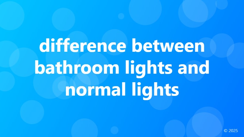 difference between bathroom lights and normal lights